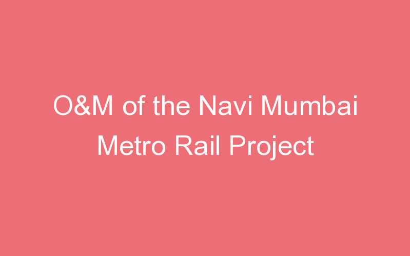 O&M of the Navi Mumbai Metro Rail Project
