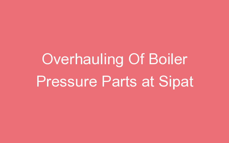 Overhauling Of Boiler Pressure Parts at Sipat