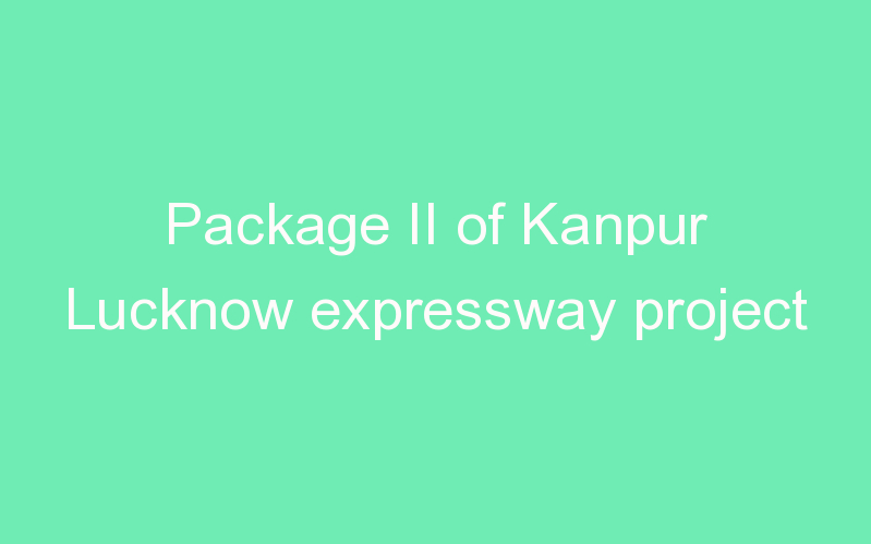 Package II of Kanpur Lucknow expressway project