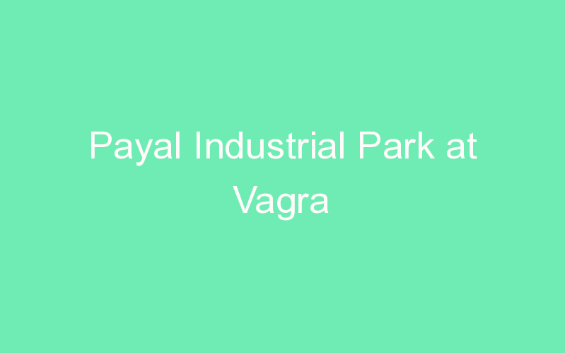 Payal Industrial Park at Vagra