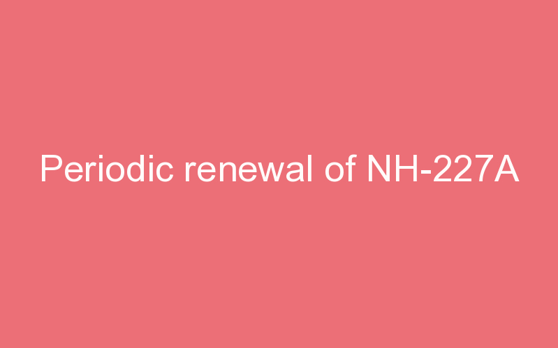 Periodic renewal of NH-227A