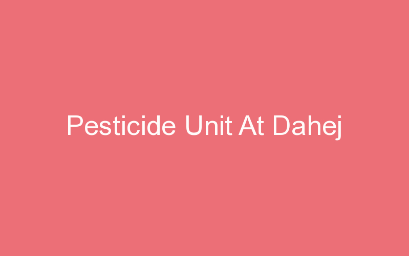 Pesticide Unit At Dahej