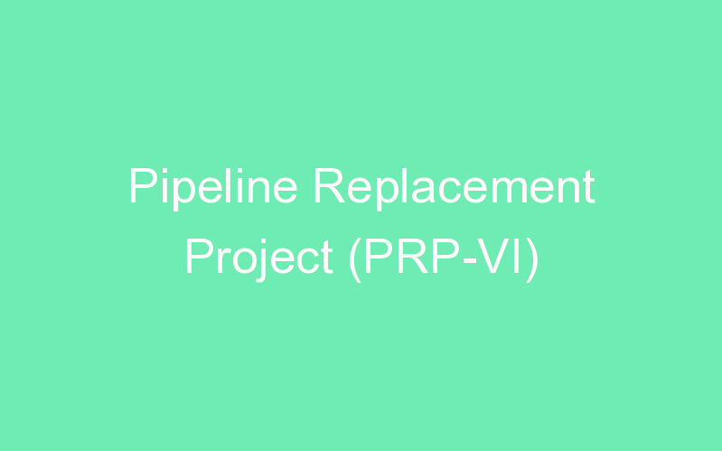 Pipeline Replacement Project (PRP-VI)