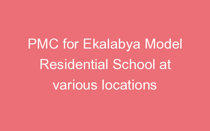 PMC for Ekalabya Model Residential School at various locations