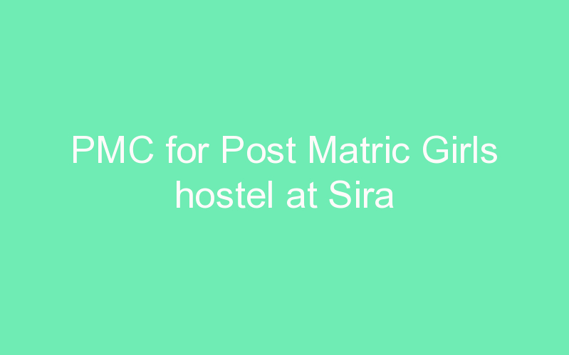 PMC for Post Matric Girls hostel at Sira