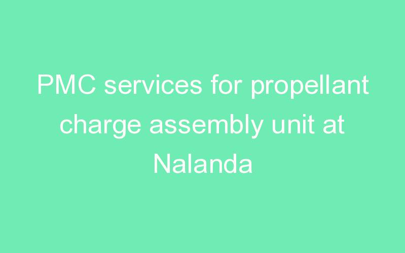 PMC services for propellant charge assembly unit at Nalanda