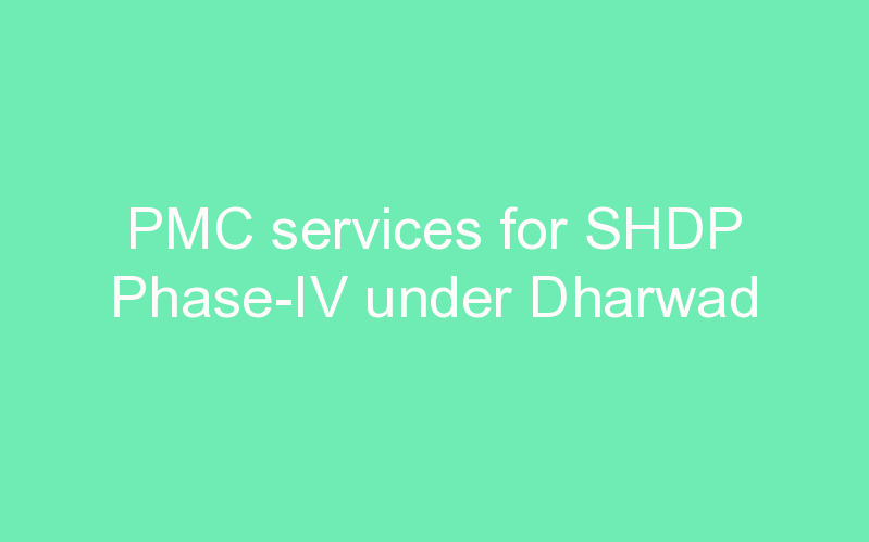 PMC services for SHDP Phase-IV under Dharwad