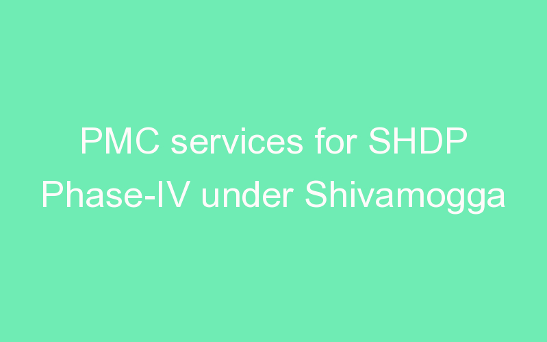 PMC services for SHDP Phase-IV under Shivamogga