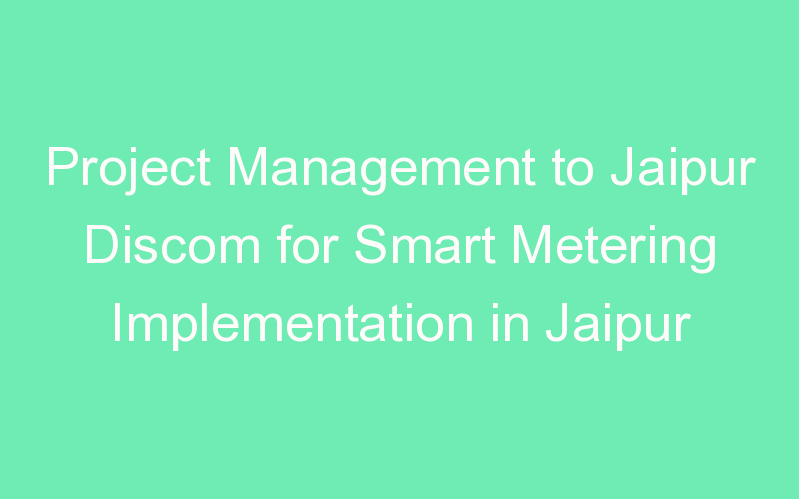 Project Management to Jaipur Discom for Smart Metering Implementation in Jaipur