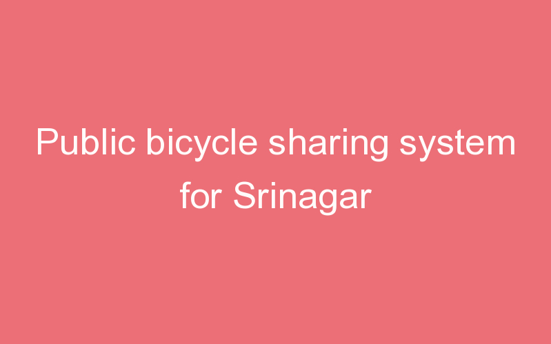 Public bicycle sharing system for Srinagar