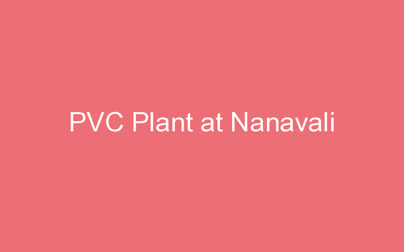 PVC Plant at Nanavali