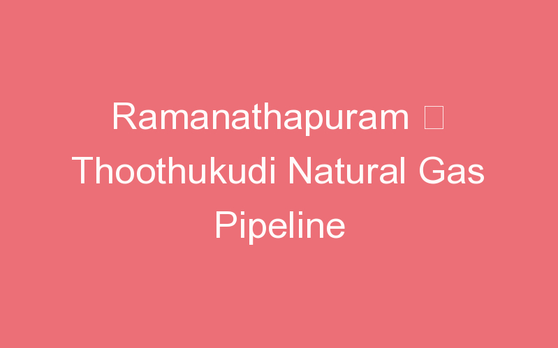 Ramanathapuram – Thoothukudi Natural Gas Pipeline