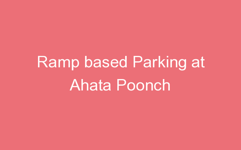 Ramp based Parking at Ahata Poonch