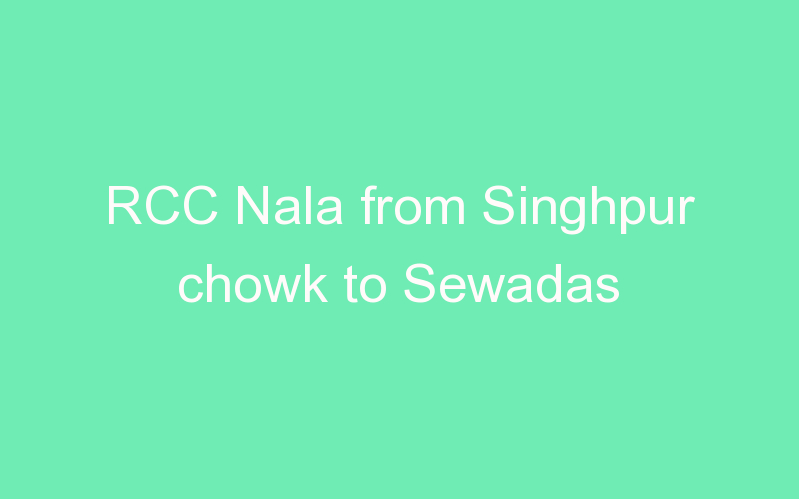 RCC Nala from Singhpur chowk to Sewadas