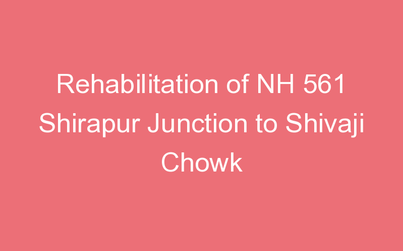 Rehabilitation of NH 561 Shirapur Junction to Shivaji Chowk