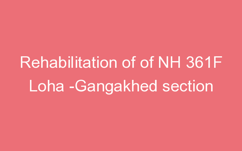 Rehabilitation of of NH 361F Loha -Gangakhed section