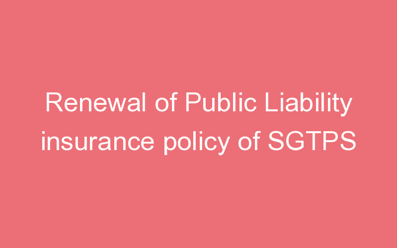 Renewal of Public Liability insurance policy of SGTPS