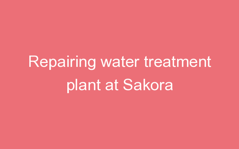 Repairing water treatment plant at Sakora