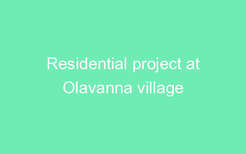 Residential project at Olavanna village