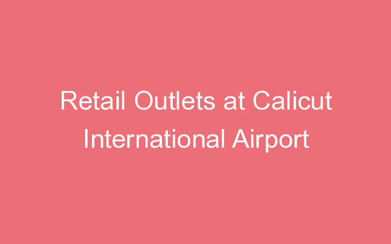 Retail Outlets at Calicut International Airport