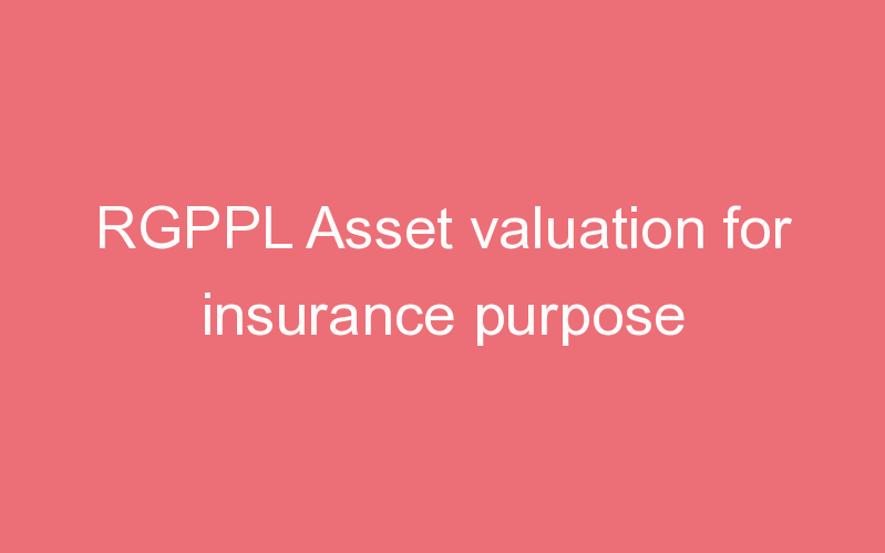 RGPPL Asset valuation for insurance purpose