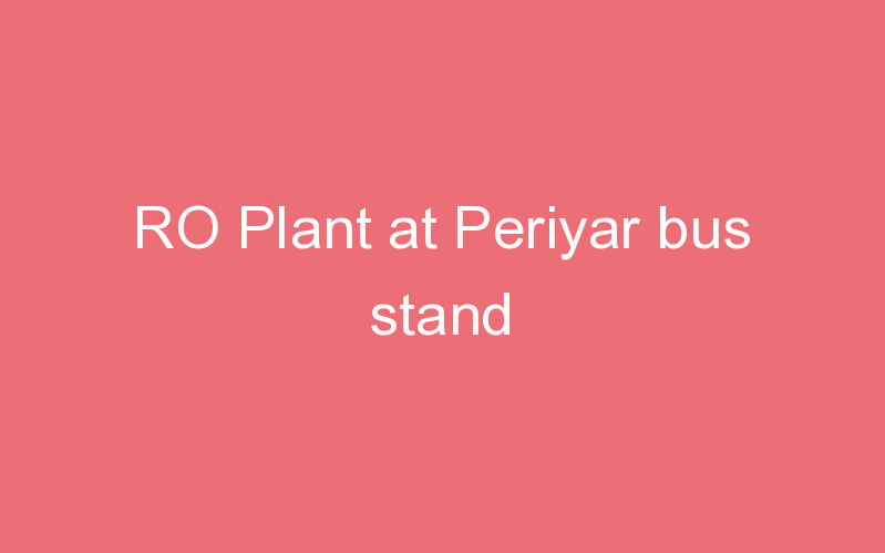 RO Plant at Periyar bus stand