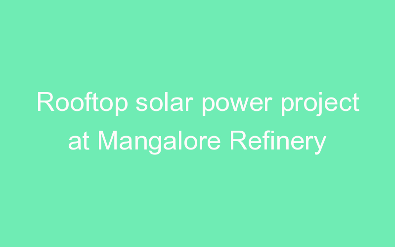 Rooftop solar power project at Mangalore Refinery