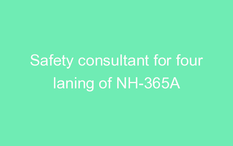 Safety consultant for four laning of NH-365A