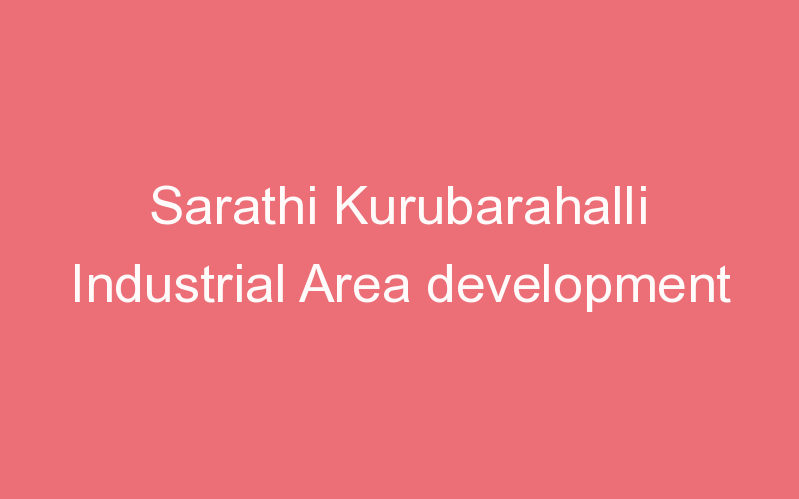 Sarathi Kurubarahalli Industrial Area development