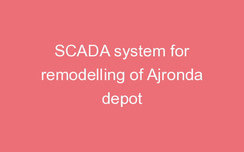 SCADA system for remodelling of Ajronda depot