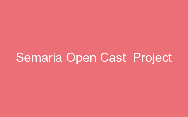 Semaria Open Cast Project