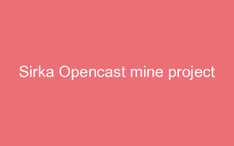 Sirka Opencast mine project