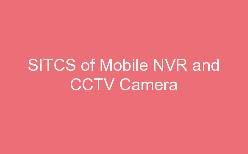 SITCS of Mobile NVR and CCTV Camera