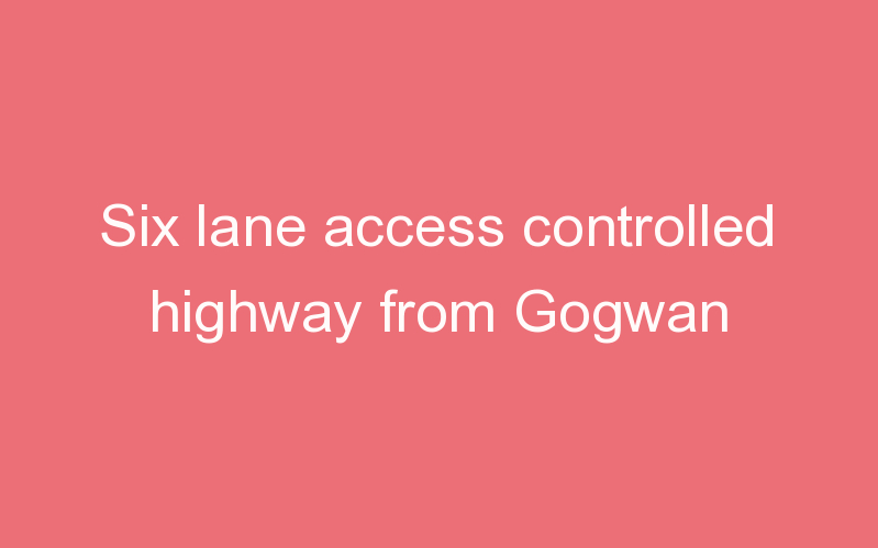 Six lane access controlled highway from Gogwan
