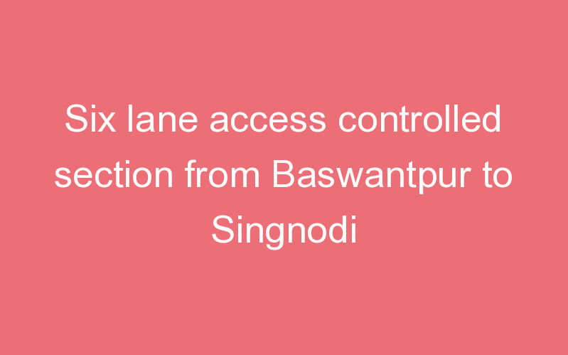 Six lane access controlled section from Baswantpur to Singnodi