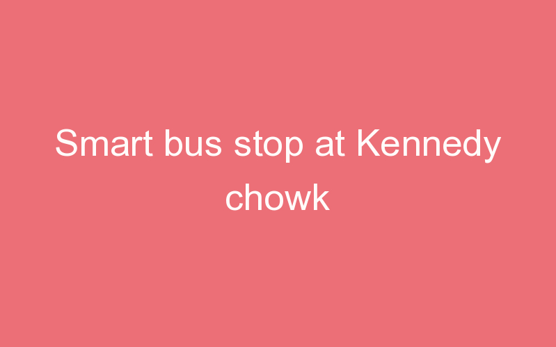 Smart bus stop at Kennedy chowk