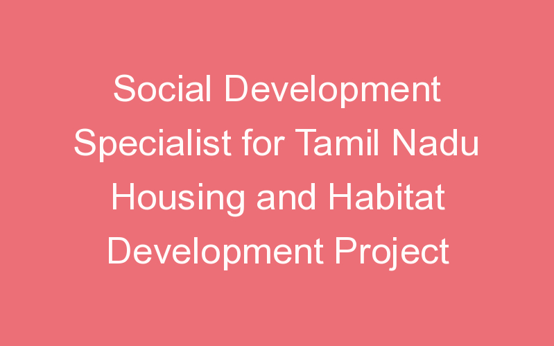 Social Development Specialist for Tamil Nadu Housing and Habitat Development Project
