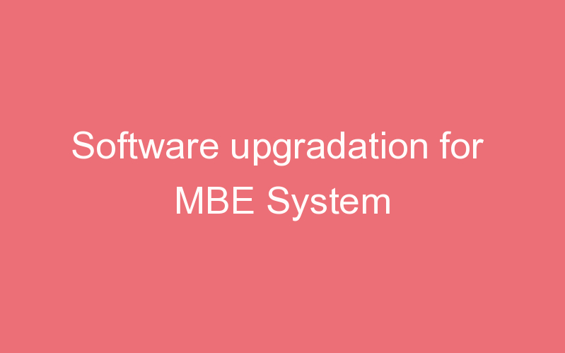 Software upgradation for MBE System