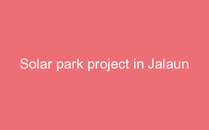 Solar park project in Jalaun