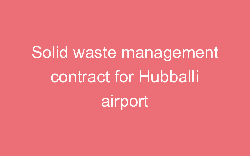 Solid waste management contract for Hubballi airport