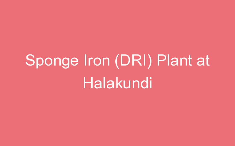 Sponge Iron (DRI) Plant at Halakundi