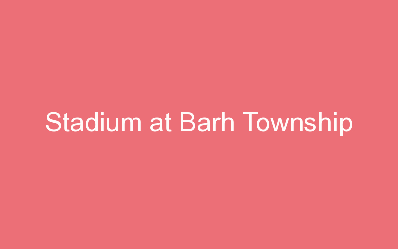 Stadium at Barh Township