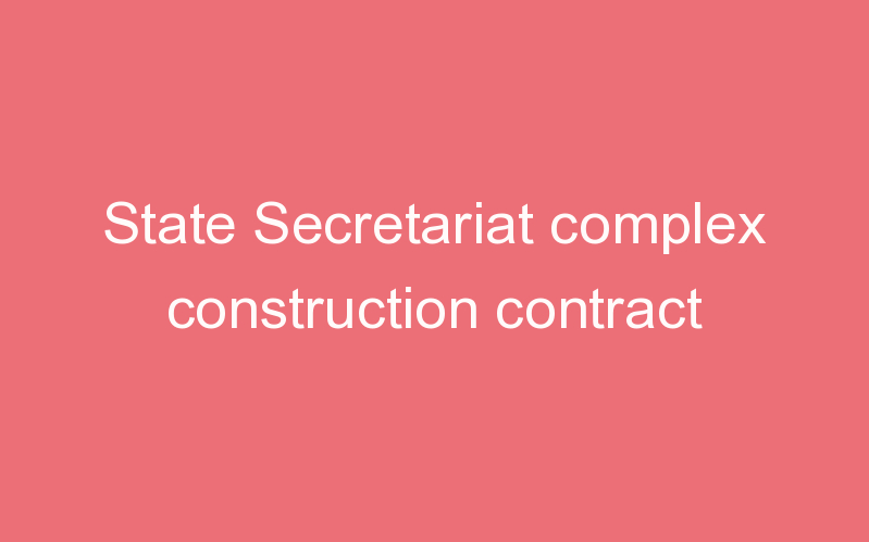 State Secretariat complex construction contract