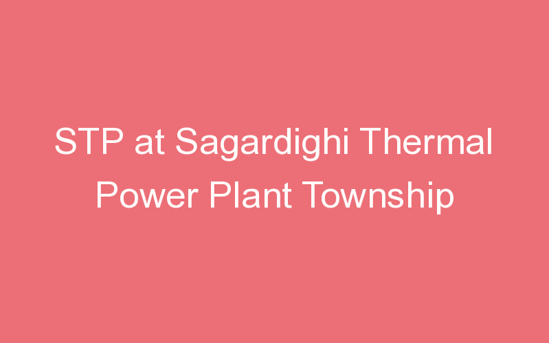 STP at Sagardighi Thermal Power Plant Township