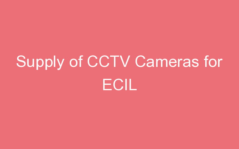 Supply of CCTV Cameras for ECIL