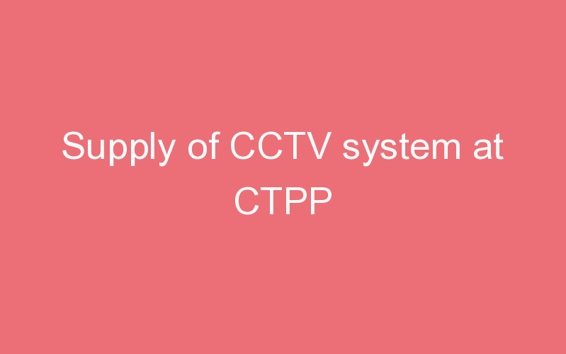 Supply of CCTV system at CTPP