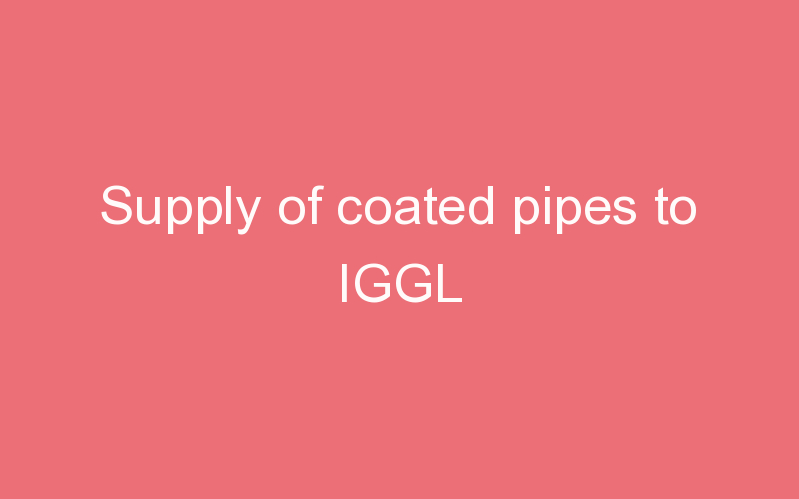 Supply of coated pipes to IGGL