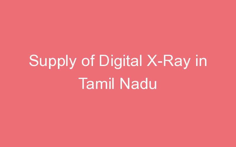 Supply of Digital X-Ray in Tamil Nadu