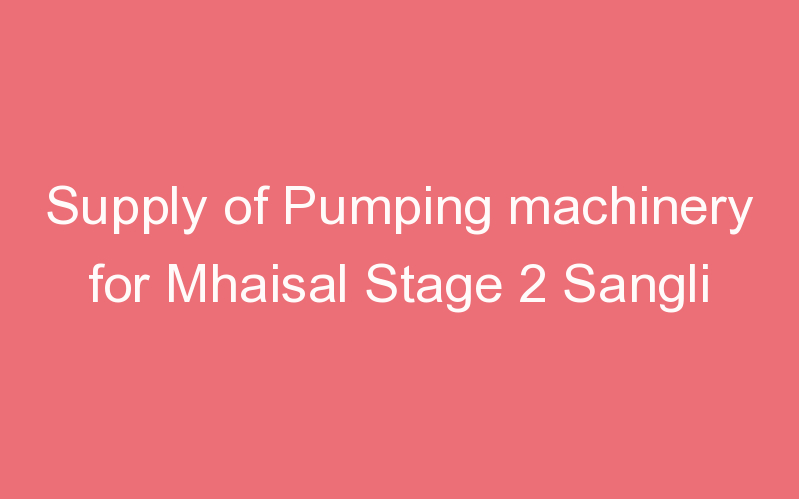 Supply of Pumping machinery for Mhaisal Stage 2 Sangli