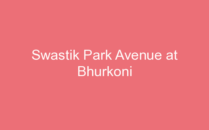 Swastik Park Avenue at Bhurkoni